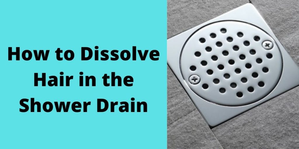 how-to-dissolve-hair-in-the-shower-drain